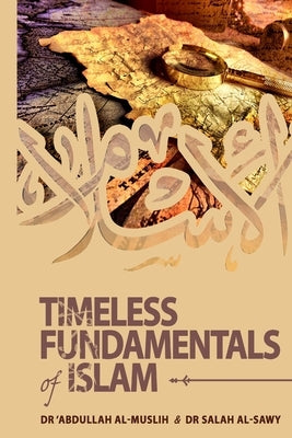 Timeless Fundamentals of Islam by Al-Muslih, 'abdullah