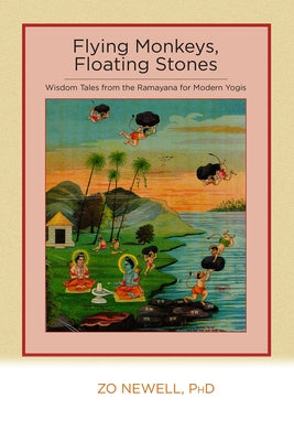 Flying Monkeys, Floating Stones: Wisdom Tales from the Ramayana for Modern Yogis by Newell, Zo