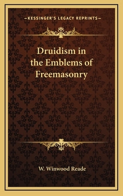 Druidism in the Emblems of Freemasonry by Reade, W. Winwood