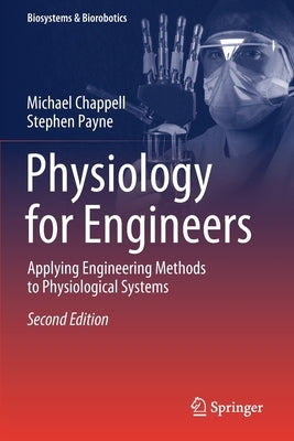 Physiology for Engineers: Applying Engineering Methods to Physiological Systems by Chappell, Michael