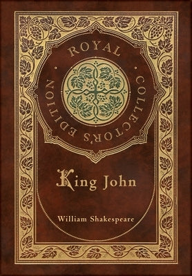 King John (Royal Collector's Edition) (Case Laminate Hardcover with Jacket) by Shakespeare, William