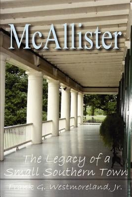McAllister: The Legacy of a Small Southern Town by Westmoreland, Frank G., Jr.