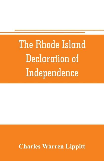 The Rhode Island declaration of independence by Warren Lippitt, Charles