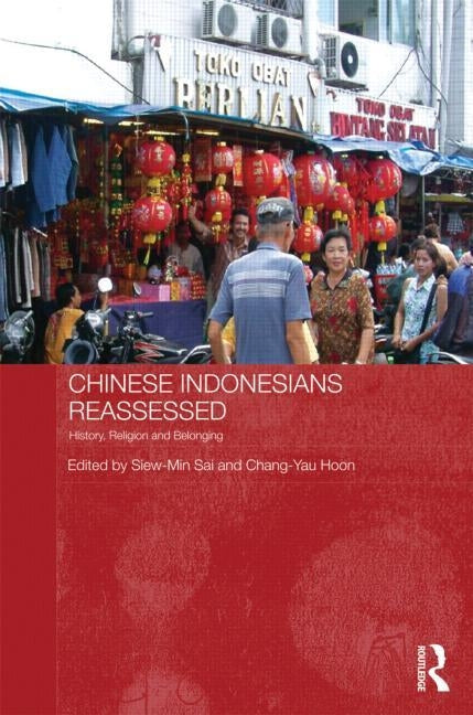 Chinese Indonesians Reassessed: History, Religion and Belonging by Sai, Siew-Min