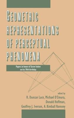 Geometric Representations of Perceptual Phenomena: Papers in Honor of Tarow indow on His 70th Birthday by Luce, R. Duncan