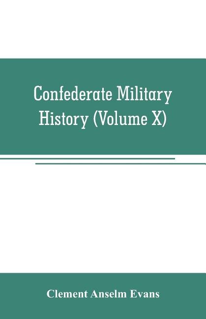 Confederate military history; a library of Confederate States history (Volume X) by Anselm Evans, Clement