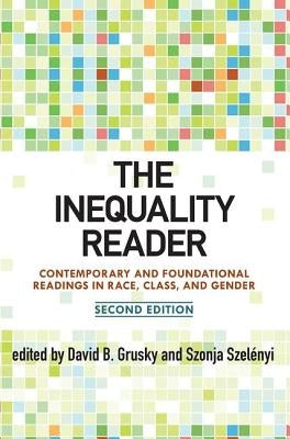 The Inequality Reader: Contemporary and Foundational Readings in Race, Class, and Gender by Grusky, David B.