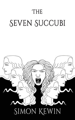 The Seven Succubi: the second story of Her Majesty's Office of the Witchfinder General, protecting the public from the unnatural since 16 by Kewin, Simon