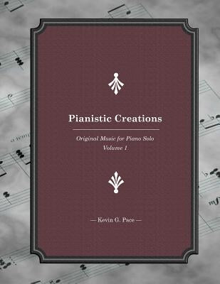 Pianistic Creations Book 1: Piano Solos Book 1 by Pace, Kevin G.
