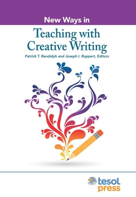 New Ways in Teaching with Creative Writing by Randolph, Patrick T.
