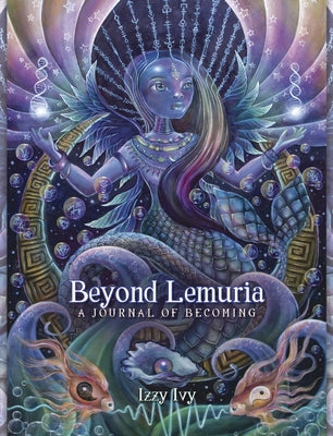 Beyond Lemuria Journal: A Journal of Becoming by Ivy, Izzy