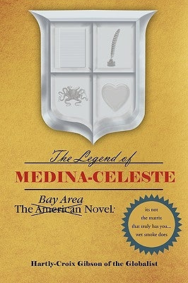 The Bay Area Novel: The Legend of Medina Celeste by Gibson, Hartly Croix