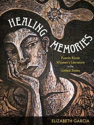 Healing Memories: Puerto Rican Women's Literature in the United States by Garcia, Elizabeth