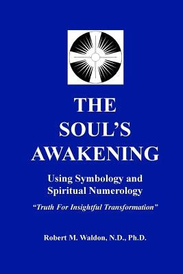 The Soul's Awakening: Truth For Insightful Transformation by Waldon, Robert