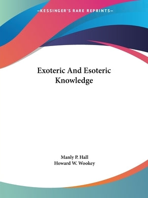 Exoteric And Esoteric Knowledge by Hall, Manly P.