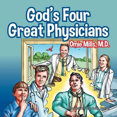 God's Four Great Physicians by Mills, Omie