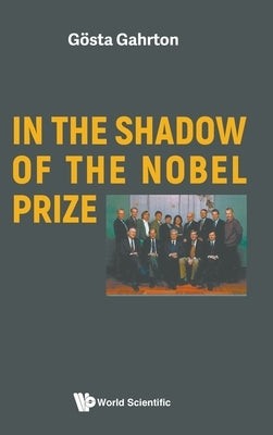 In the Shadow of the Nobel Prize by Gahrton, Gosta