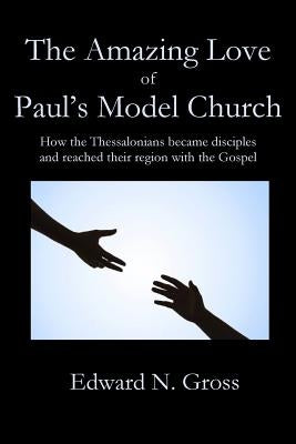The Amazing Love of Paul's Model Church by Gross, Edward