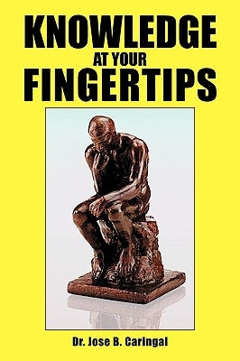Knowledge at Your Fingertips by Caringal, Jose B.