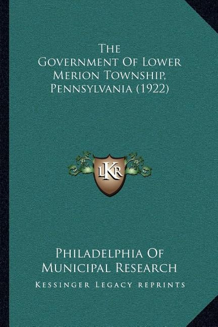 The Government Of Lower Merion Township, Pennsylvania (1922) by Philadelphia of Municipal Research