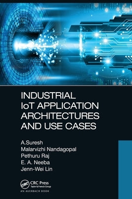 Industrial Iot Application Architectures and Use Cases by Suresh, A.