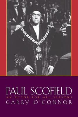 Paul Scofield: An Actor for All Seasons by O'Connor, Garry