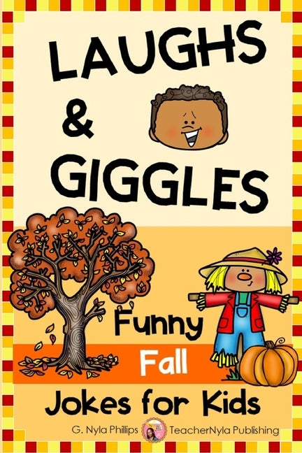 Fall Jokes for Kids: You'll Fall Over Laughing with these Autumn Jokes, Knock-Knock Jokes, and Tongue Twisters! by Phillips, G. Nyla