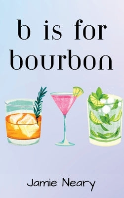 B is for Bourbon by Neary, Jamie