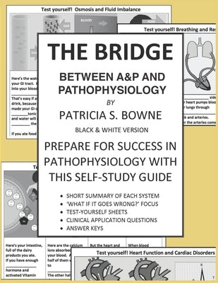 The Bridge Between A&P and Pathophysiology black and white version: Prepare for Success in Pathophysiology by Bowne, Patricia S.