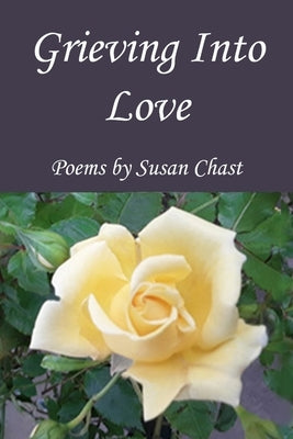 Grieving Into Love by Chast, Susan