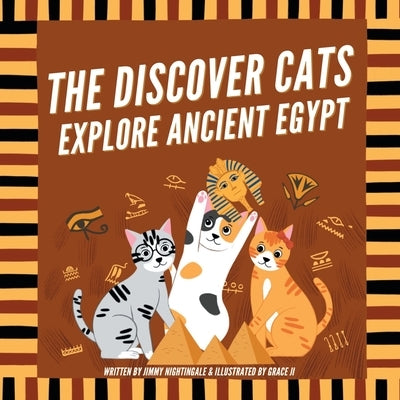 The Discover Cats Explore Ancient Egypt: A Children's Book About Ancient Egyptian Culture, Mythology, and History by Nightingale, Jimmy