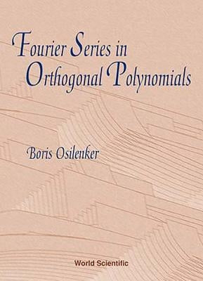 Fourier Series in Orthogonal Polynomials by Osilenker, Boris