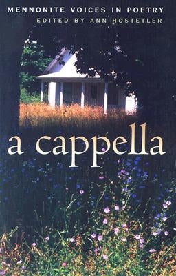 A Cappella: Mennonite Voices in Poetry by Hostetler, Ann