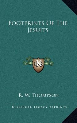 Footprints of the Jesuits by Thompson, R. W.