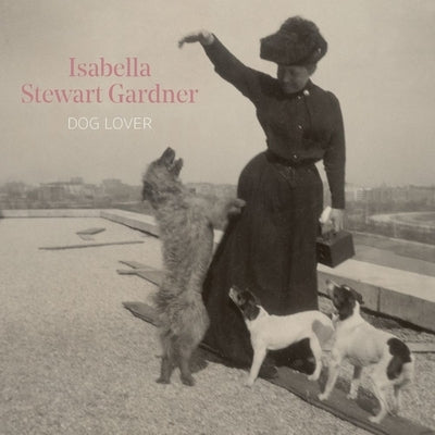 Isabella Stewart Gardner, Dog Lover by Greenwald, Diana