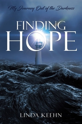 Finding Hope: My Journey Out of Darkness by Keehn, Linda