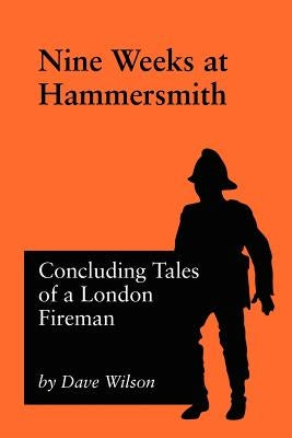 Nine Weeks At Hammersmith by Wilson, Dave