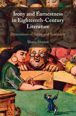 Irony and Earnestness in Eighteenth-Century Literature by Herron, Shane