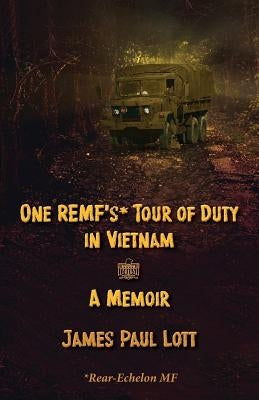 One REMF's Tour of Duty in Vietnam: A Memoir by Lott, James Paul