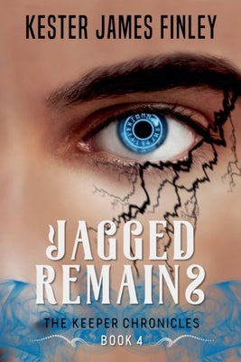 Jagged Remains (The Keeper Chronicles, Book 4) by Finley, Kester James