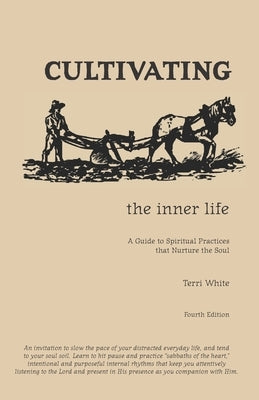 Cultivating the Inner Life: A Guide to Spiritual Practices that Nurture the Soul by White, Terri Ann