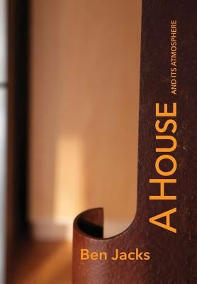 A House and its Atmosphere by Jacks, Ben