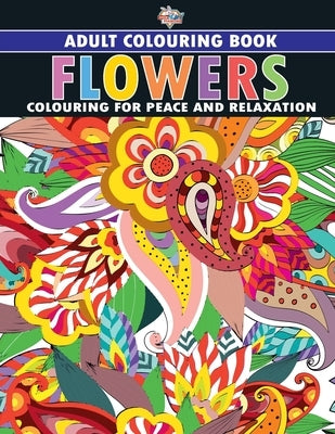 Flowers: Colouring Book for Adults (Colouring for Peace and Relaxation) by Verma, Priyanka