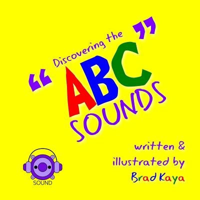 Discovering the ABC Sounds: ABC Sounds by Kaya, Brad