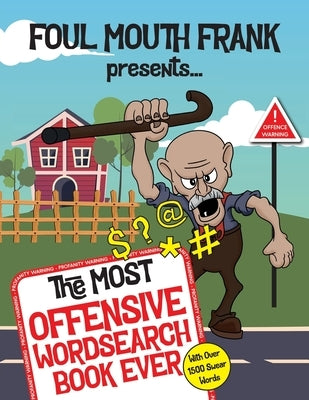 The Most Offensive Word Search Book Ever: With Over 1500 Swear Words!: Swearing Puzzles for Adults, Extreme Language and Profanity Word Book: Funny Gi by Offensive, Frankly
