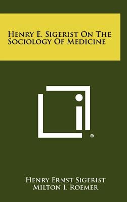 Henry E. Sigerist On The Sociology Of Medicine by Sigerist, Henry Ernst