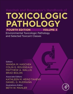 Haschek and Rousseaux's Handbook of Toxicologic Pathology, Volume 3: Environmental Toxicologic Pathology and Major Toxicant Classes by Haschek-Hock, Wanda M.