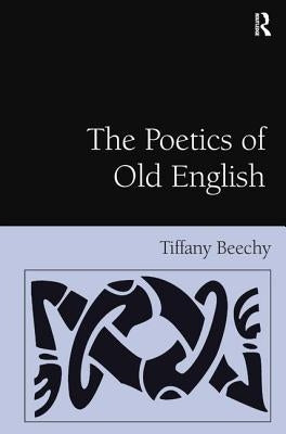 The Poetics of Old English by Beechy, Tiffany