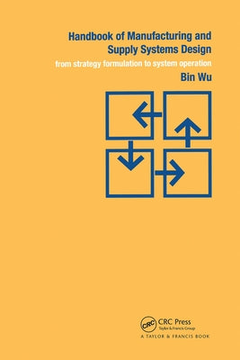 Handbook of Manufacturing and Supply Systems Design: From Strategy Formulations to System Operation by Wu, Bin