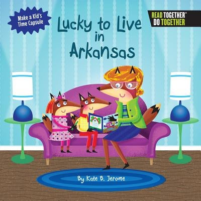 Lucky to Live in Arkansas by Jerome, Kate B.